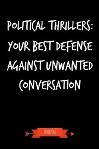 Cover of Political Thrillers - Your Best Defense Against Unwanted Conversation Journal