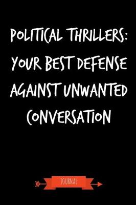 Book cover for Political Thrillers - Your Best Defense Against Unwanted Conversation Journal