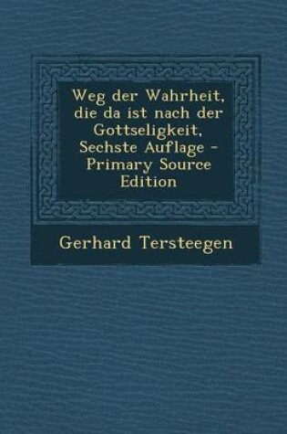 Cover of Weg Der Wahrheit, Die Da Ist Nach Der Gottseligkeit, Sechste Auflage