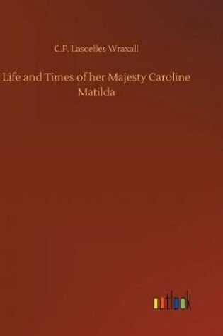 Cover of Life and Times of her Majesty Caroline Matilda