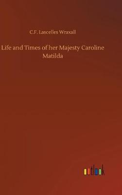 Book cover for Life and Times of her Majesty Caroline Matilda