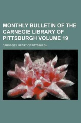 Cover of Monthly Bulletin of the Carnegie Library of Pittsburgh Volume 19