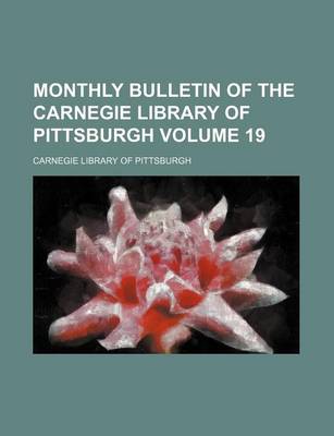 Book cover for Monthly Bulletin of the Carnegie Library of Pittsburgh Volume 19