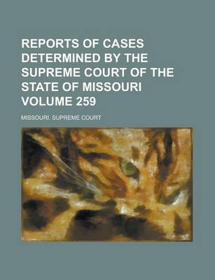 Book cover for Reports of Cases Determined by the Supreme Court of the State of Missouri Volume 259