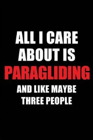 Cover of All I Care about Is Paragliding and Like Maybe Three People