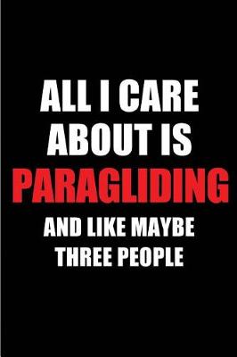 Book cover for All I Care about Is Paragliding and Like Maybe Three People