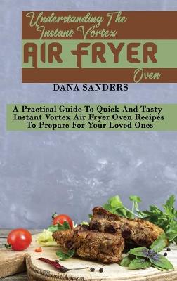 Book cover for Understanding The Instant Vortex Air Fryer Oven