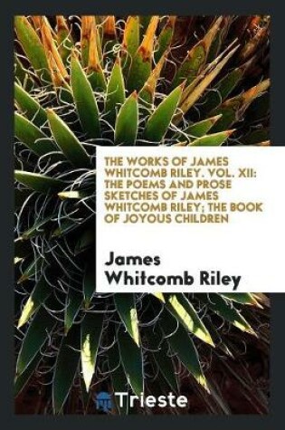 Cover of The Works of James Whitcomb Riley. Vol. XII