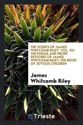 Book cover for The Works of James Whitcomb Riley. Vol. XII