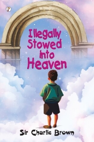 Cover of ILLEGALLY  STOWED INTO HEAVEN