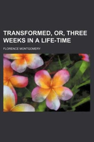 Cover of Transformed, Or, Three Weeks in a Life-Time