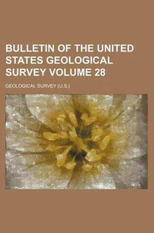 Cover of Bulletin of the United States Geological Survey Volume 28