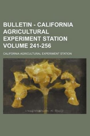 Cover of Bulletin - California Agricultural Experiment Station Volume 241-256