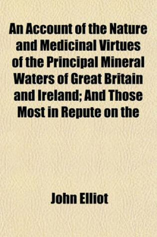 Cover of An Account of the Nature and Medicinal Virtues of the Principal Mineral Waters of Great Britain and Ireland; And Those Most in Repute on the