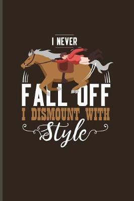 Book cover for I Never Fall Off I Dismount With Style