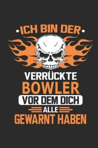 Cover of Ich bin der verruckte Bowler vor dem dich alle gewarnt haben