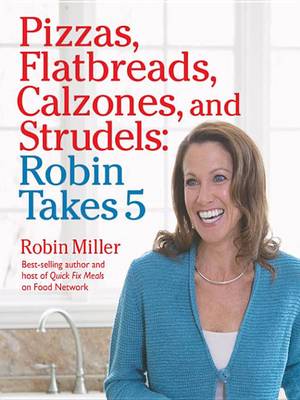 Book cover for Pizzas, Flatbreads, Calzones, and Strudels: Robin Takes 5