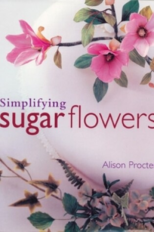 Cover of Simplifying Sugar Flowers