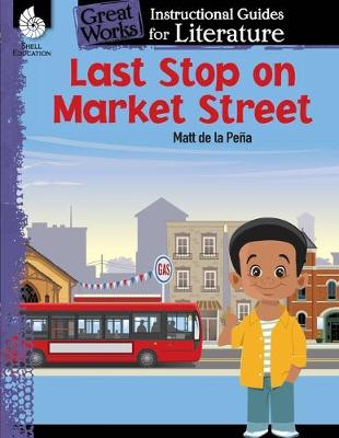 Book cover for Last Stop on Market Street: An Instructional Guide for Literature