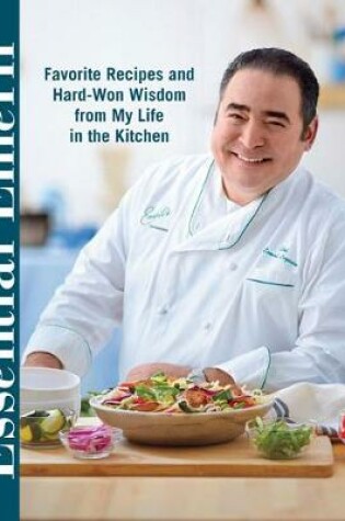 Cover of Essential Emeril: Favorite Recipes and Hard-Won Wisdom from My Life in the Kitchen