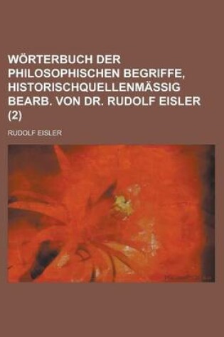 Cover of Worterbuch Der Philosophischen Begriffe, Historischquellenmassig Bearb. Von Dr. Rudolf Eisler (2)