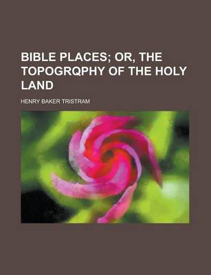 Book cover for Bible Places; Or, the Topogrqphy of the Holy Land