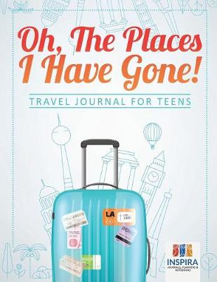 Book cover for Oh, The Places I Have Gone! Travel Journal for Teens
