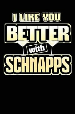 Cover of I Like You Better with Schnapps