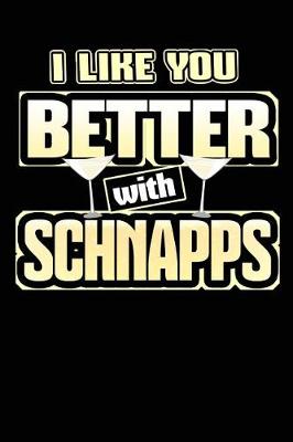 Book cover for I Like You Better with Schnapps