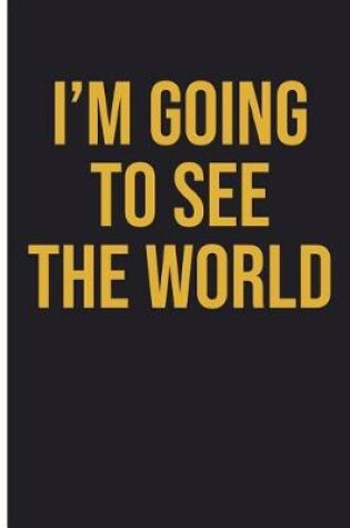 Cover of I'm Going To See The World