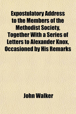 Book cover for Expostulatory Address to the Members of the Methodist Society, Together with a Series of Letters to Alexander Knox, Occasioned by His Remarks