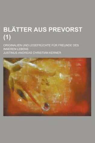 Cover of Blatter Aus Prevorst; Originalien Und Lesefruchte Fur Freunde Des Inneren Lebens (1 )