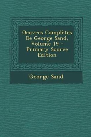 Cover of Oeuvres Completes de George Sand, Volume 19 - Primary Source Edition