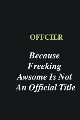 Book cover for Offcier Because Freeking Awsome is Not An Official Title