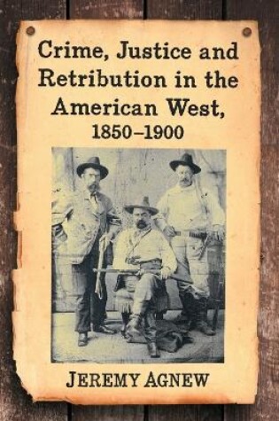 Cover of Crime, Justice and Retribution in the American West, 1850-1900