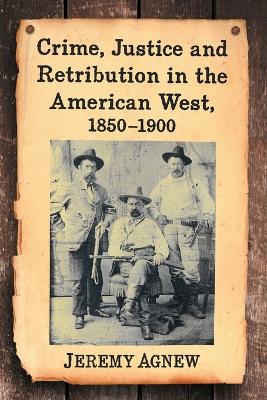 Book cover for Crime, Justice and Retribution in the American West, 1850-1900