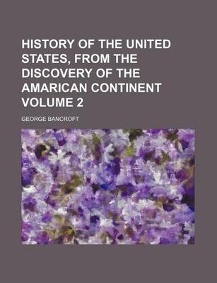 Book cover for History of the United States, from the Discovery of the Amarican Continent Volume 2