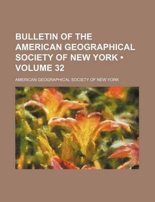 Book cover for Bulletin of the American Geographical Society of New York (Volume 32)