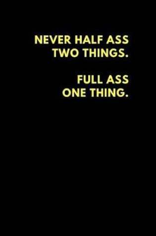 Cover of Never Half Ass Two Things Full Ass One Thing