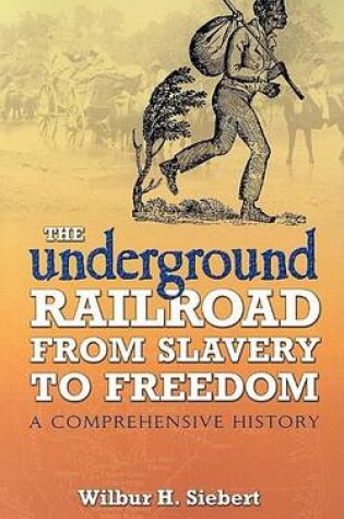 Cover of Underground Railroad from Slavery to Freedom, The: A Comprehensive History