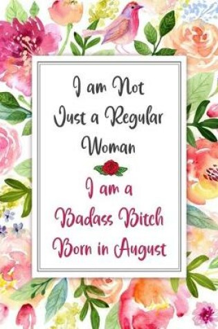 Cover of I am a Badass Bitch Born in August