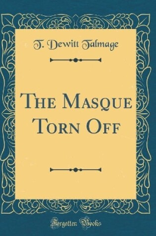 Cover of The Masque Torn Off (Classic Reprint)