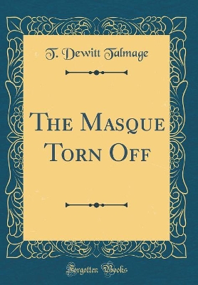 Book cover for The Masque Torn Off (Classic Reprint)