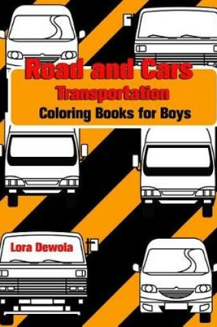 Cover of Road and Cars Transportation Coloring Books for Boys