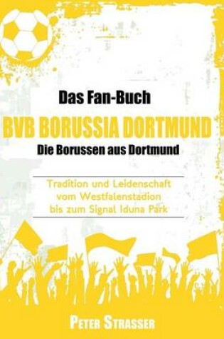 Cover of Das Fan-Buch Bvb Borussia Dortmund - Die Borussen Aus Dortmund