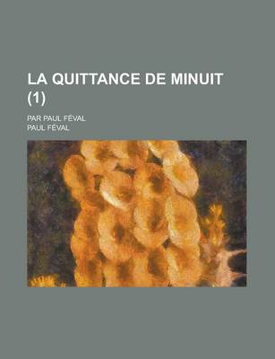 Book cover for La Quittance de Minuit (1); Par Paul Feval