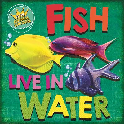 Cover of In the Animal Kingdom: Fish Live in Water