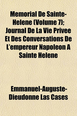 Book cover for Memorial de Sainte-Helene; Journal de La Vie Privee Et Des Conversations de L'Empereur Napoleon a Sainte Helene Volume 7