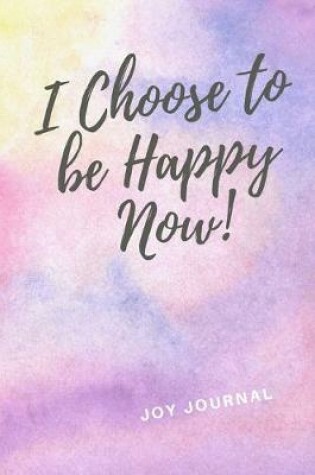 Cover of I Choose To Be Happy Now!