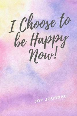 Book cover for I Choose To Be Happy Now!